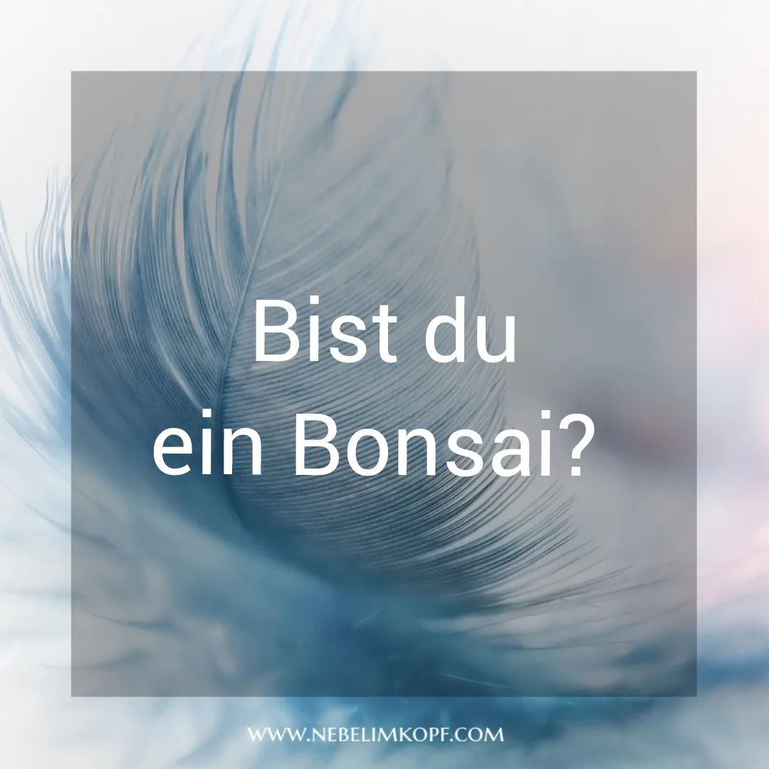 Bist du ein Bonsai?